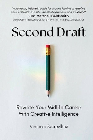 Second Draft : Rewrite Your Midlife Career With Creative Intelligence - Scarpellino
