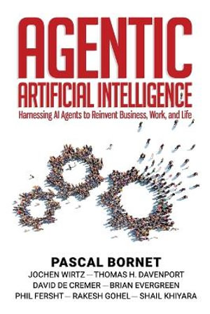 Agentic Artificial Intelligence : Harnessing AI Agents to Reinvent Business, Work, and Life - Bornet