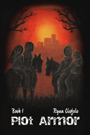 Plot Armor : Book 1 - Ryan Michael Ciofolo