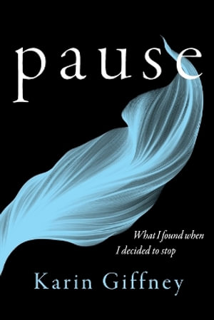 Pause : What I Found When I Decided to Stop - Karin Giffney