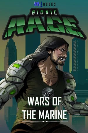 Bionic Rage : Wars of the Marine - Ty'Ron W. C. Robinson II