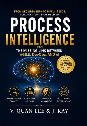 Process Intelligence : The Missing Link Between Agile, DevOps, and Al - V. Quan Lee and J. Kay